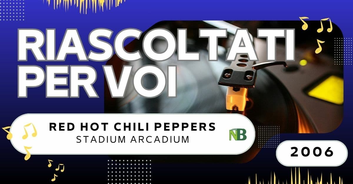 Riascoltati per voi da Andrea Battagin: Red Hot Chili Peppers - Stadium Arcadium (2006)